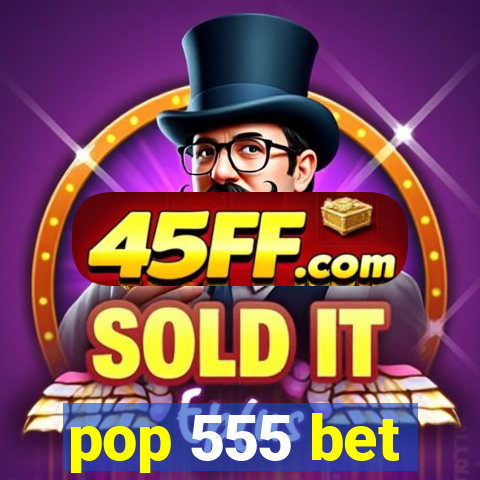 pop 555 bet
